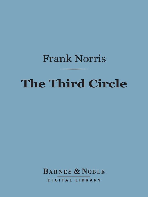 Title details for The Third Circle (Barnes & Noble Digital Library) by Frank Norris - Available